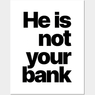 HE IS NOT YOUR BANK Ver.2 Posters and Art